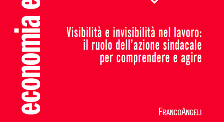 VISIBILITÀ E INVISIBILITÀ NEL LAVORO:IL RUOLO DELL’AZIONE SINDACALE PER COMPRENDERE E AGIRE | Economia e Società Regionale XLIII(3) 2025